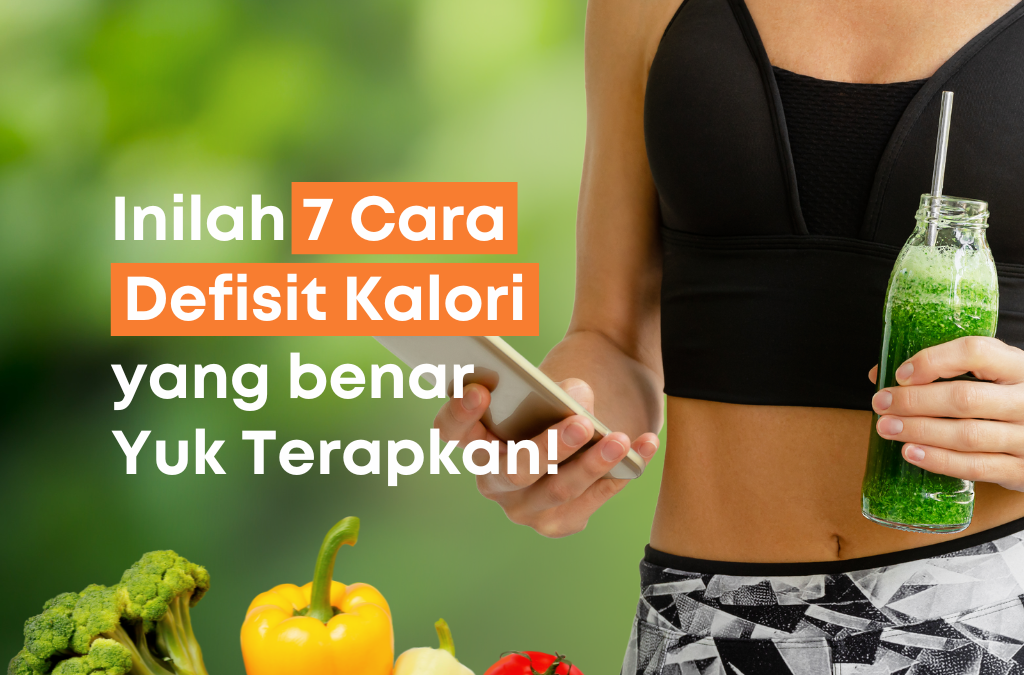 Inilah 7 Cara Defisit Kalori yang Benar, Yuk Terapkan!