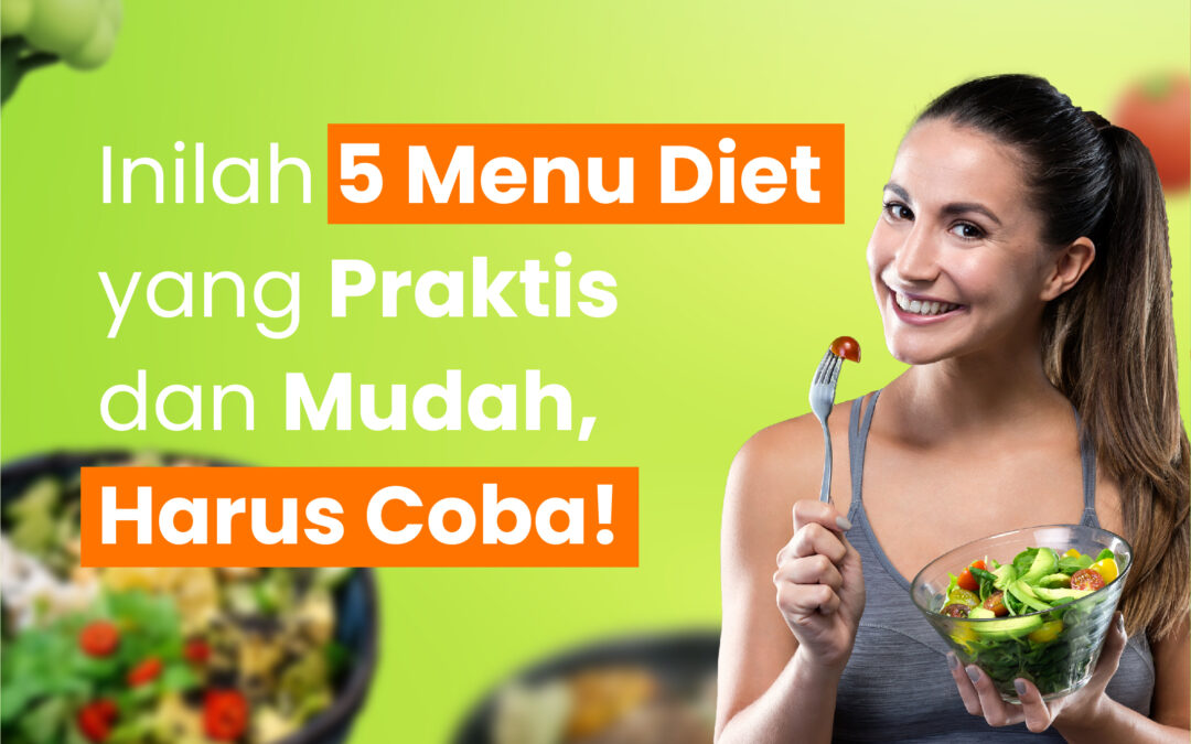 Inilah 5 Menu Diet yang Praktis dan Mudah, Harus Coba!