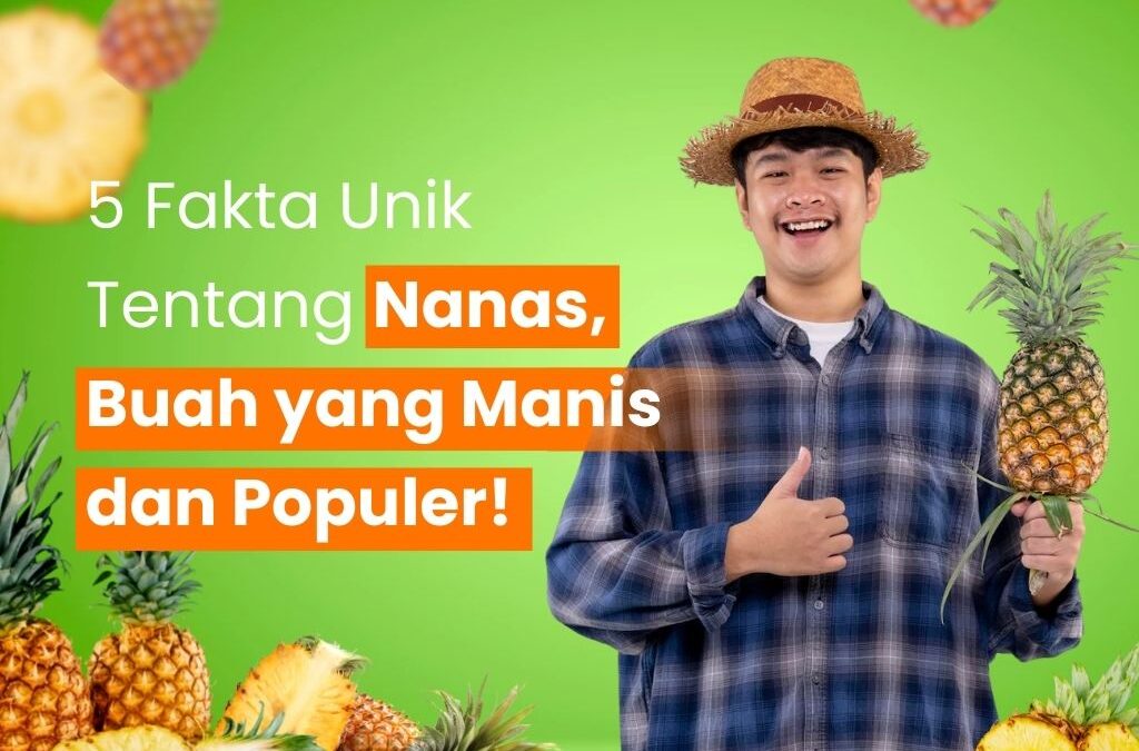 5 Fakta Unik Tentang Nanas, Buah yang Manis dan Populer!
