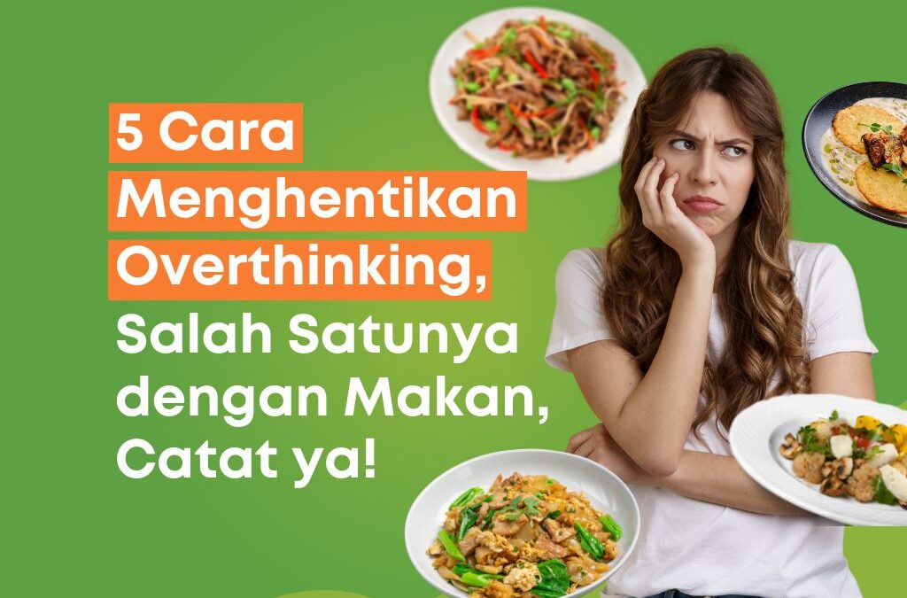 5 Cara Menghentikan Kebiasaan Overthinking, Catat ya!