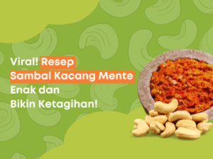 Viral! Resep Sambal Kacang Mente Enak dan Bikin Ketagihan!