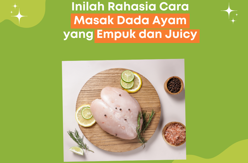 Inilah Rahasia Cara Masak Dada Ayam yang Empuk dan Juicy!