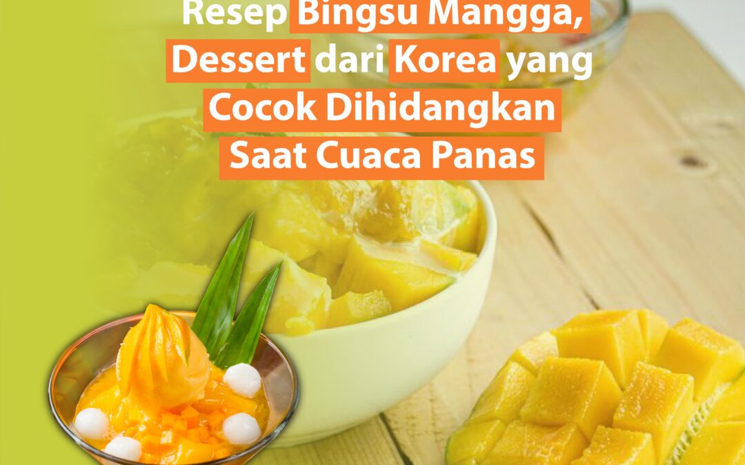 Resep Bingsu Mangga, Dessert dari Korea yang Cocok Dihidangkan Saat Cuaca Panas