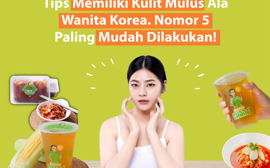 Tips Memiliki Kulit Cantik Ala Wanita Korea. Nomor 5 Paling Mudah Dilakukan!