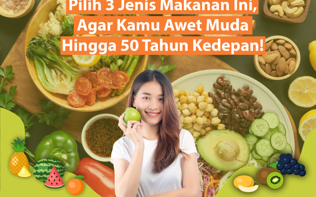 Pilih 3 Jenis Makanan Ini, Agar Kamu Awet Muda Hingga 50 Tahun ke Depan!