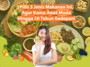 Pilih 3 Jenis Makanan Ini, Agar Kamu Awet Muda Hingga 50 Tahun Kedepan!