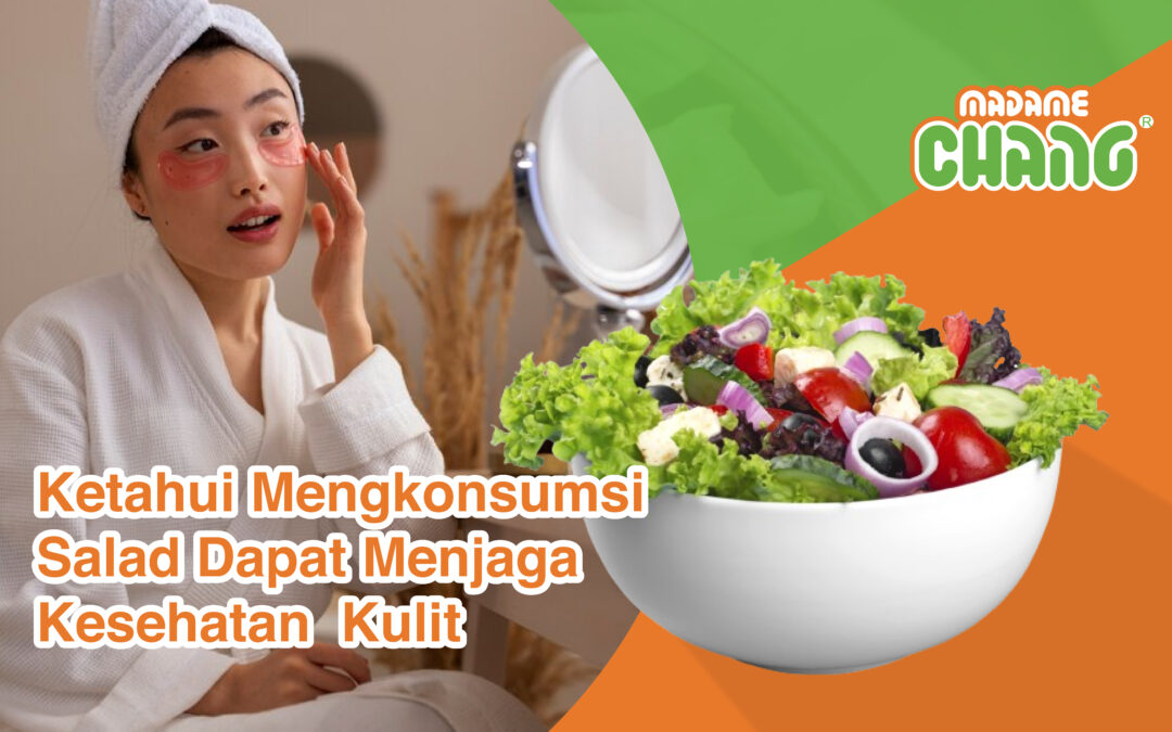 Ketahui Mengkonsumsi Salad Dapat Menjaga Kesehatan  Kulit !