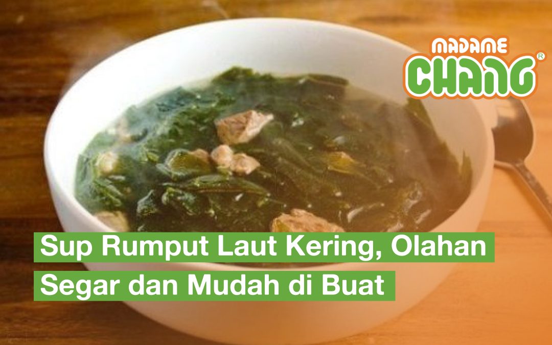 Sup Rumput Laut Kering, Olahan Segar dan Mudah Dibuat