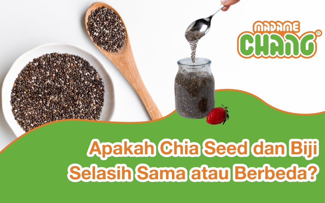 Apakah Chia Seed dan Biji Selasih Sama atau Berbeda?