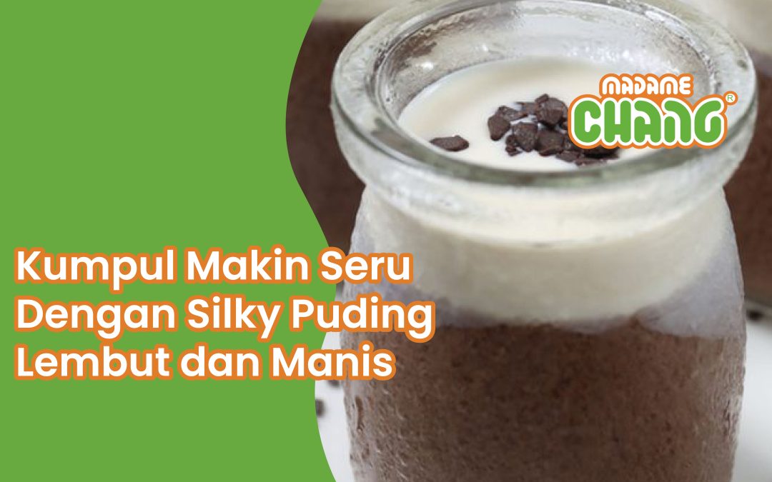 Kumpul Makin Seru Dengan Silky Puding Lembut dan Manis