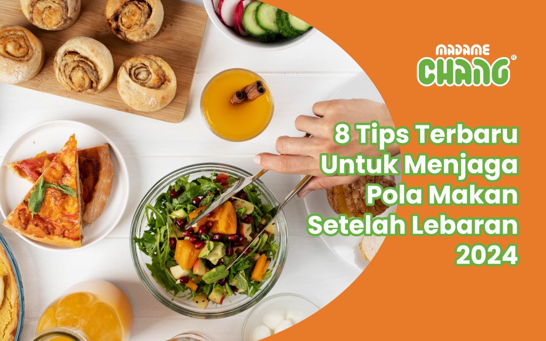 8 Tips Terbaru Untuk Menjaga Pola Makan Setelah Lebaran 2024