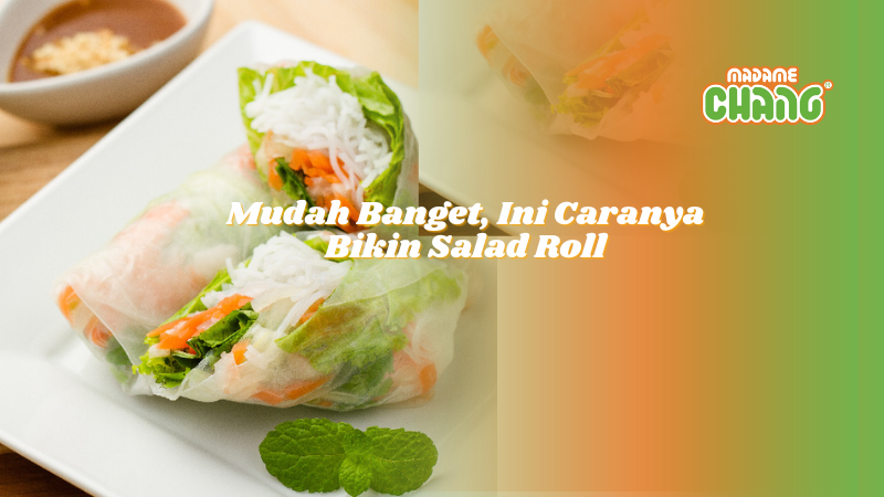 Mudah Banget, Ini Caranya Bikin Salad Roll